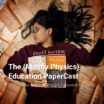 The (Mostly Physics) Education PaperCast